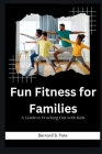 Fun Fitness for Families: A Guide to Working Out with Kids Cover Image