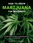 How To Grow Marijuana For Beginners: A Comprehensive Guide To Cultivating Cannabis Successfully Cover Image