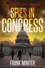 Spies in Congress: Inside the Democrats' Covered-Up Cyber Scandal By Frank Miniter Cover Image