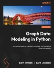 Graph Data Modeling in Python: A practical guide to curating, analyzing, and modeling data with graphs Cover Image