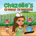 Girl To The World: Chazelle's Creamy Creations By Oladoyin Oladapo, Lynn Ma, Abira Das (Illustrator) Cover Image