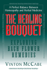 The Healing Bouquet: Exploring Bach Flower Remedies By Vinton McCabe Cover Image