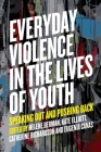 Everyday Violence in the Lives of Youth: Speaking Out and Pushing Back By Helene Berman (Editor), Catherine Richardson/Kinewesquao (Editor), Kate Elliott (Editor) Cover Image