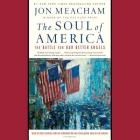 The Soul of America: The Battle for Our Better Angels By Jon Meacham, Fred Sanders (Read by), Jon Meacham (Read by) Cover Image