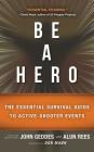Be a Hero: The Essential Survival Guide to Active-Shooter Events By John Geddes, Alun Rees, Don Mann (Foreword by) Cover Image