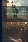 The Law of Aliens and Naturalization: Including the Text of the Aliens Act, 1905 Cover Image