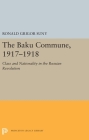 The Baku Commune, 1917-1918: Class and Nationality in the Russian Revolution (Studies of the Harriman Institute) By Ronald Grigor Suny Cover Image