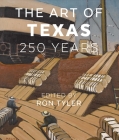 The Art of Texas: 250 Years By Dr. Ron Tyler (Editor) Cover Image