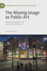 The Moving Image as Public Art: Sidewalk Spectators and Modes of Enchantment (Experimental Film and Artists' Moving Image) Cover Image