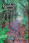 Feather Beard: Steps from the Heart of a Solitary Walker By Frank Carter, Terry Tempest Williams (Foreword by) Cover Image