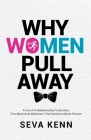 Why Women Pull Away: A Cure for Relationship Frustration; Five Masculine Behaviors the Feminine Wants Forever By Seva Kenn Cover Image