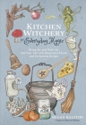 Kitchen Witchery for Everyday Magic: Bring Joy and Positivity into Your Life with Restorative Rituals and Enchanting Recipes By Regan Ralston Cover Image