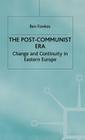 The Post-Communist Era: Change and Continuity in Eastern Europe By B. Fowkes Cover Image