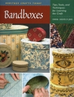 Bandboxes: Tips, Tools, and Techniques for Learning the Craft (Heritage Crafts Today) By Edwina Cholmeley-Jones Cover Image