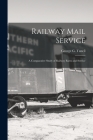 Railway Mail Service: a Comparative Study of Railway Rates and Service By George G. (George Gerard) Tunell (Created by) Cover Image