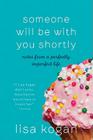 Someone Will Be with You Shortly: Notes from a Perfectly Imperfect Life By Lisa Kogan Cover Image