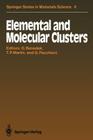Elemental and Molecular Clusters: Proceedings of the 13th International School, Erice, Italy, July 1-15, 1987 By Giorgio Benedek (Editor), J. Peter Toennies (Associate Editor), Thomas P. Martin (Editor) Cover Image