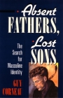 Absent Fathers, Lost Sons: The Search for Masculine Identity (C. G. Jung Foundation Books Series #7) By Guy Corneau Cover Image