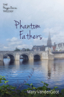 Phantom Fathers: The Maggie Barnes Trilogy By Mary Vandergoot Cover Image