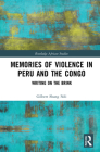 Memories of Violence in Peru and the Congo: Writing on the Brink (Routledge African Studies) By Gilbert Shang Ndi Cover Image