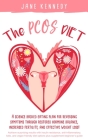 The PCOS Diet: A science backed eating plan for reversing symptoms through restored hormone balance, increased fertility, and effecti Cover Image