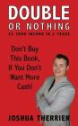 Double or Nothing: 2x Your Income in 2 Years By Emily Therrien (Illustrator), William Gowen (Editor), Joshua a. Therrien Cover Image