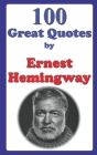 100 Great Quotes by Ernest Hemingway Cover Image