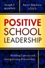 Positive School Leadership: Building Capacity and Strengthening Relationships By Joseph F. Murphy, Karen Seashore Louis Cover Image