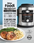 Ninja Foodi XL Pressure Cooker Steam Fryer with Smartlid Cookbook for Beginners: 75 Recipes for Steam Crisping, Pressure Cooking, and Air Frying Cover Image