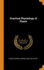 Practical Physiology of Plants By Francis Darwin, Edward Hamilton Acton Cover Image
