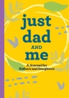 Just Dad and Me: A Journal for Fathers and Daughters By Rockridge Press Cover Image