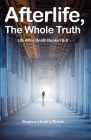 Afterlife, The Whole Truth: Life After Death Books I & II By Stephen Hawley Martin Cover Image