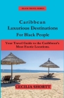 Caribbean Luxurious Destinations for Black People Cover Image