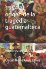 1954 El origen de la tragedia guatemalteca: Hombres con alas de cera By Idbcom LLC (Editor), Óscar René Cruz Oliva Cover Image