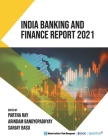 India Banking and Finance Report 2021 By Partha Ray (Editor), Arindam Bandyopadhyay (Editor), Sanjay Basu (Editor) Cover Image