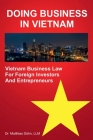 Doing Business in Vietnam: Vietnam Business Law for Foreign Investors and Entrepreneurs Cover Image