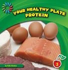 Your Healthy Plate: Protein (21st Century Basic Skills Library: Your Healthy Plate) By Katie Marsico Cover Image