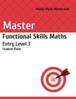 Master Functional Skills Maths Entry Level 3 - Student Book: Maths Made Memorable Cover Image