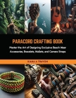 Paracord Crafting Book: Master the Art of Designing Exclusive Beach Wear Accessories, Bracelets, Wallets, and Camera Straps Cover Image