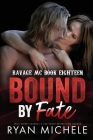 Bound by Fate (Bound #9): A Motorcycle Club Romance (Ravage MC #18) By Ryan Michele Cover Image