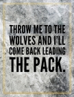 Throw me to the wolves and I'll come back leading the pack.: College Ruled Marble Design 100 Pages Large Size 8.5