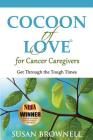 Cocoon of Love for Cancer Caregivers: Get Through the Tough Times By Susan Brownell Cover Image