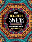 how teachers swear coloring book for adults: naughty dirty swear word coloring book for adults teachers, teachers coloring book of adults swear word.. By Kdprahat Printing House Cover Image