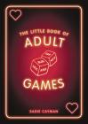 The Little Book of Adult Games: Naughty games for grown-ups By Sadie Cayman Cover Image