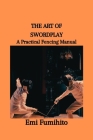 The Art of Swordplay: A Practical Fencing Manual By Emi Fumihito Cover Image