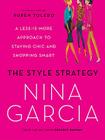The Style Strategy: A Less-Is-More Approach to Staying Chic and Shopping Smart By Nina Garcia Cover Image