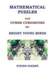 Mathematical Puzzles and Other Curiosities for Bright Young Minds By Steven Mortimer Hodder Cover Image