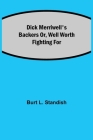 Dick Merriwell's Backers Or, Well Worth Fighting For By Burt L. Standish Cover Image