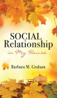 Social Relationship in My House By Barbara M. Graham Cover Image