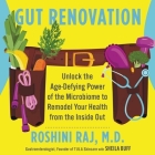 Gut Renovation Lib/E: Unlock the Age-Defying Power of the Microbiome to Remodel Your Health from the Inside Out By Roshini Raj, Andi Arndt (Read by) Cover Image